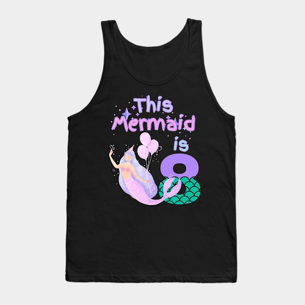 This Mermaid is 8 years old Happy 8th birthday to the little Mermaid Tank Top by Peter smith